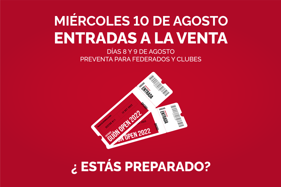 Las entradas del Gijón Open se pondrán a la venta el 10 de agosto con un período exclusivo para federados desde el día 8 Las entradas del Gijón Open se pondrán a la venta el 10 de agosto con un período exclusivo para federados desde el día 8
